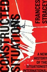 Constructed Situations: A New History of the Situationist International