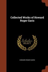Collected Works of Howard Roger Garis