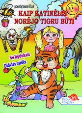 Kaip katinėlis norėjo tigru būti. Didelės raidės. Su lipdukais. Pepės knygelės