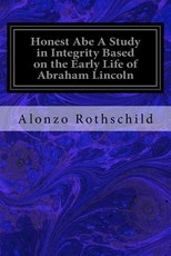 Honest Abe A Study in Integrity Based on the Early Life of Abraham Lincoln