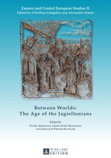 Between Worlds: The Age of the Jagiellonians