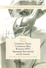 Liturgical Peace, Liturgical War: Benedict XVI's Summorum Pontificum and Its Critics