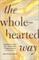 The Wholehearted Way