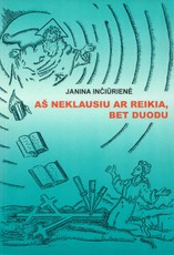 Aš neklausiu ar reikia, bet duodu