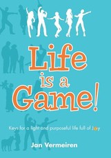 Life is a Game! Keys for a Light and Purposeful Life full of Joy