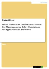 Milton Friedman's Contribution to Present Day Macroeconomic Policy. Postulations and Applicability in Zimbabwe