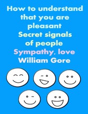 How to Understand That You are Pleasant. Secret Signals of People. Sympathy, Love.