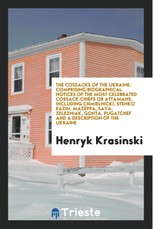 The Cossacks of the Ukraine; Comprising Biographical Notices of the Most Celebrated Cossack Chiefs ... with a Memoir of Princess Tarakanof, and Some P