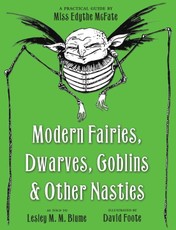 Modern Fairies, Dwarves, Goblins, and Other Nasties: A Practical Guide by Miss Edythe McFate