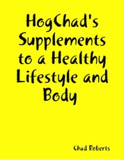 Hogchad's Supplements to a Healthy Lifestyle and Body