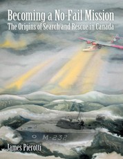 Becoming a No-Fail Mission: The Origins of Search and Rescue In Canada