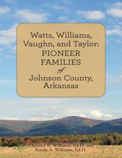 Watts, Williams, Vaughn, and Taylor: Pioneer Families of Johnson County, Arkansas