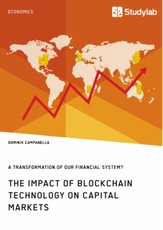 The Impact of Blockchain Technology on Capital Markets. A Transformation of our Financial System?