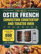 The Best Oster French Convection Countertop and Toaster Oven Cookbook