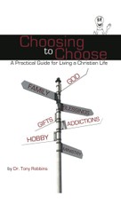 Choosing to Choose: A Practical Guide for Living a Christian Life