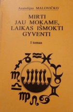 Mirti jau mokame, laikas išmokti gyventi. I tomas
