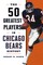 The 50 Greatest Players in Chicago Bears History