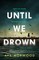 Until We Drown
