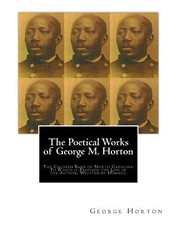 The POETICAL WORKS of GEORGE M. HORTON,