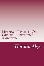 Helping Himself; Or, Grant Thornton's Ambition