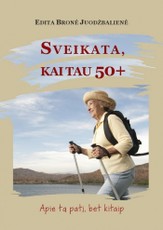 Sveikata kai tau 50+: apie tą patį, bet kitaip