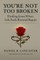 You're Not Too Broken