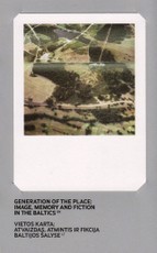 Vietos karta: atvaizdas, atmintis ir fikcija Baltijos šalyse. Generation of the place: image, memory and fiction in the Baltics
