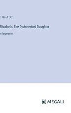 Elizabeth; The Disinherited Daughter