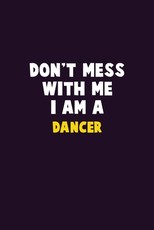 Don't Mess With Me, I Am A Dancer