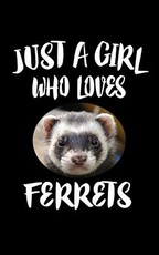 Just A Girl Who Loves Ferrets