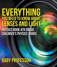 Everything You Need to Know About Lenses and Light - Physics Book 4th Grade | Children's Physics Books