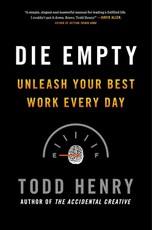 Die Empty. Unleash Your Best Work Every Day