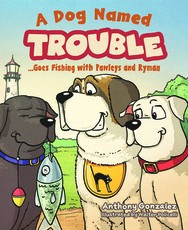 A Dog Named Trouble...Goes Fishing with Pawleys and Ryman