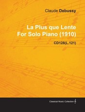 La Plus Que Lente by Claude Debussy for Solo Piano (1910) Cd128(l.121)