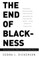 The End of Blackness