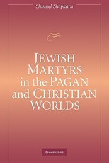 Jewish Martyrs in the Pagan and Christian Worlds