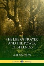 The Life of Prayer and the Power of Stillness
