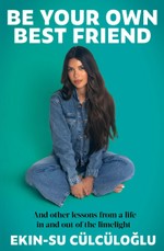 Be Your Own Best Friend: And Other Lessons from a Life Lived in and Out of the Limelight