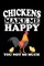 Chickens Make Me Happy You Not So Much