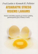 Atsikratyk streso visiems laikams. Dešimt moksliškai pagrįstų gyvensenos įgūdžių, garantuojančių gerą sveikatą ir laimę