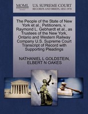 The People of the State of New York Et Al., Petitioners, V. Raymond L. Gebhardt Et Al., as Trustees of the New York, Ontario and Western Railway Company U.S. Supreme Court Transcript of Record with Supporting Pleadings