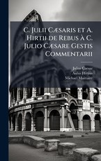 C. Julii CÃÂ]saris et A. Hirtii de Rebus ÃÂ C. Julio CÃÂ]sare Gestis Commentarii