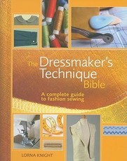 The Dressmaker's Technique Bible: A Complete Guide to Fashion Sewing