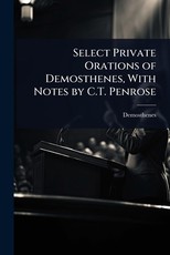 Select Private Orations of Demosthenes, With Notes by C.T. Penrose