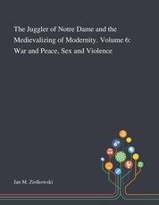The Juggler of Notre Dame and the Medievalizing of Modernity. Volume 6