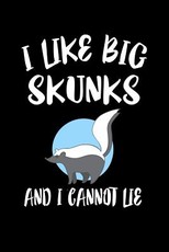 I Like Big Skunks And I Cannot Lie