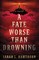 A Fate Worse Than Drowning