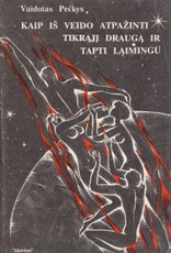 Kaip iš veido atpažinti tikrąjį draugą ir tapti laimingu