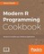 Modern R Programming Cookbook