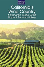 California's Wine Country - A Romantic Guide to the Napa & Sonoma Valleys